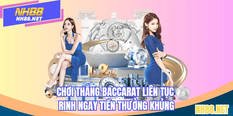 Chơi thắng baccarat liên tục - rinh ngay tiền thưởng khủng